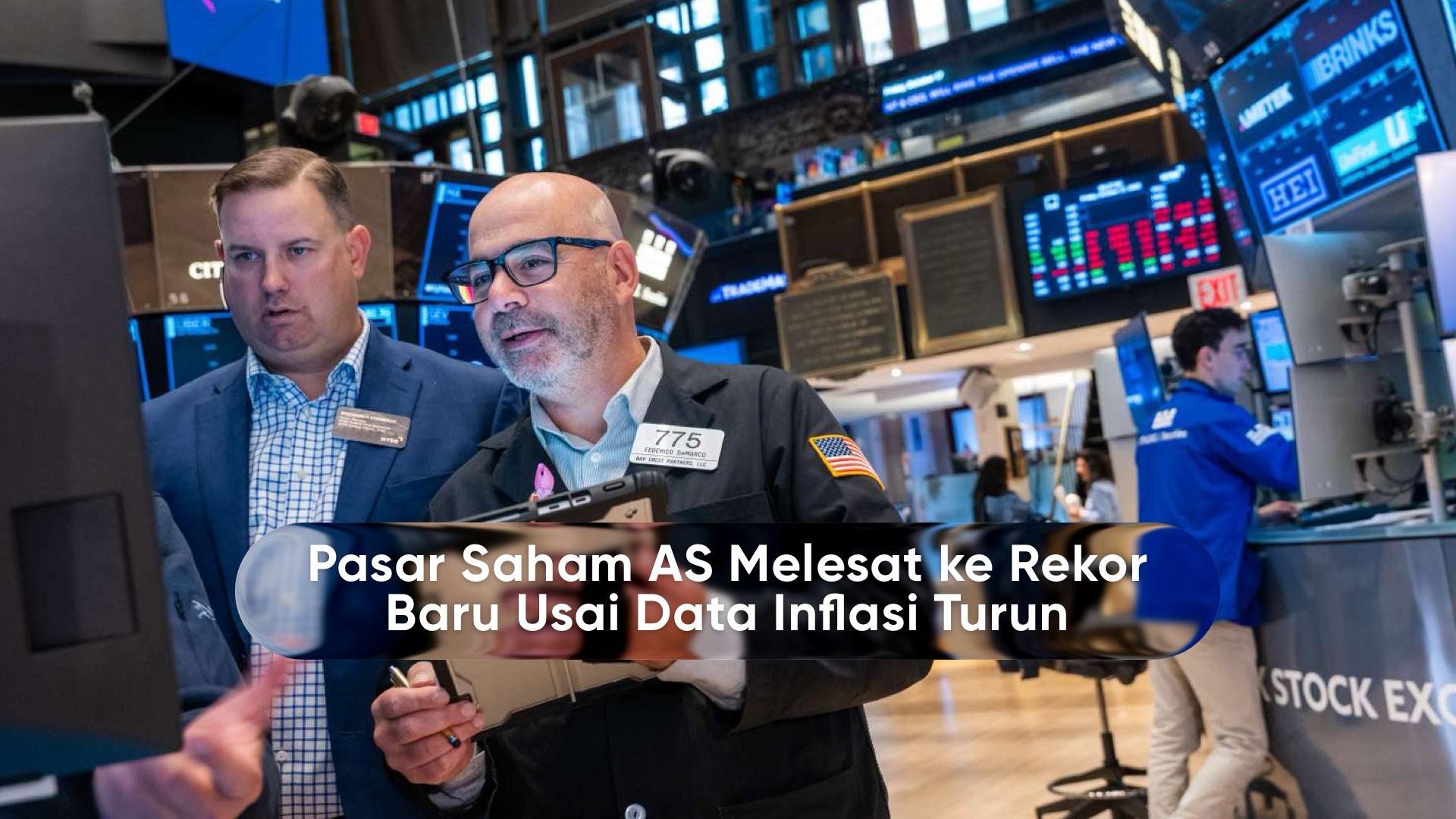 Pasar Saham AS Melesat ke Rekor Baru Usai Data Inflasi Turun